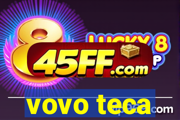 vovo teca